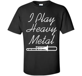 I Play Heavy Metal Funny Trombone T-shirt T-Shirt