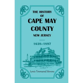 The History of Cape May County, New Jersey, 1638-1897